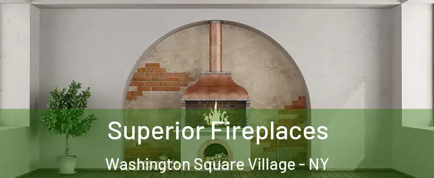 Superior Fireplaces Washington Square Village - NY