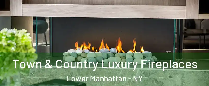 Town & Country Luxury Fireplaces Lower Manhattan - NY