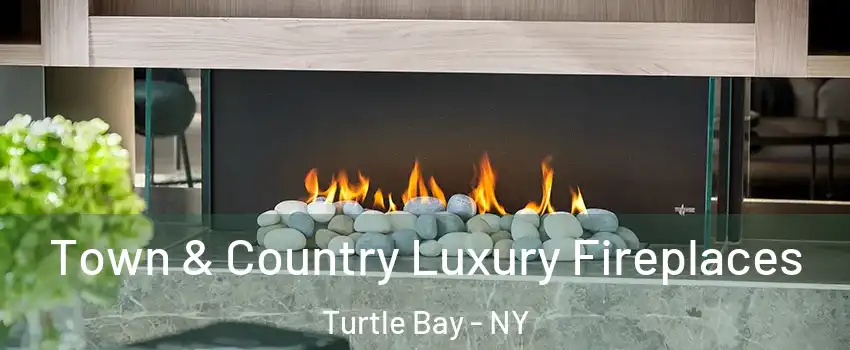 Town & Country Luxury Fireplaces Turtle Bay - NY