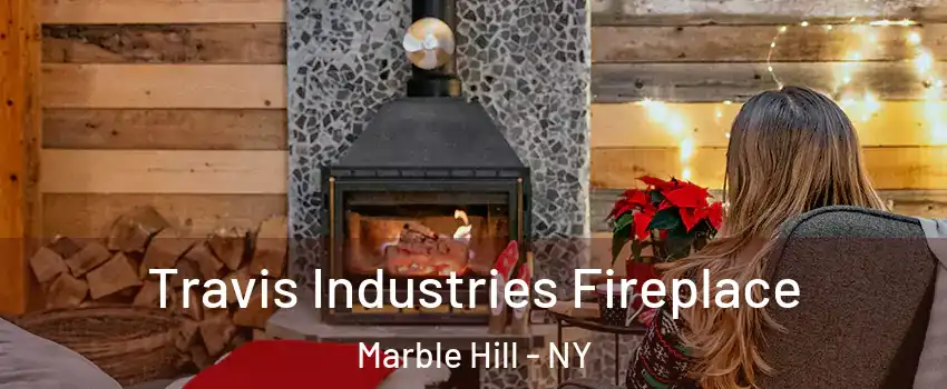 Travis Industries Fireplace Marble Hill - NY