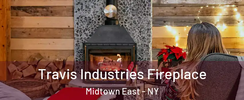 Travis Industries Fireplace Midtown East - NY