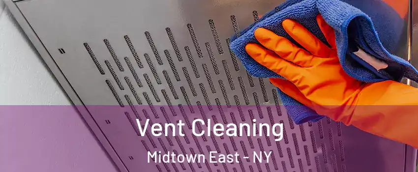 Vent Cleaning Midtown East - NY