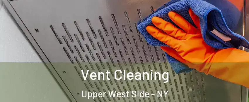 Vent Cleaning Upper West Side - NY