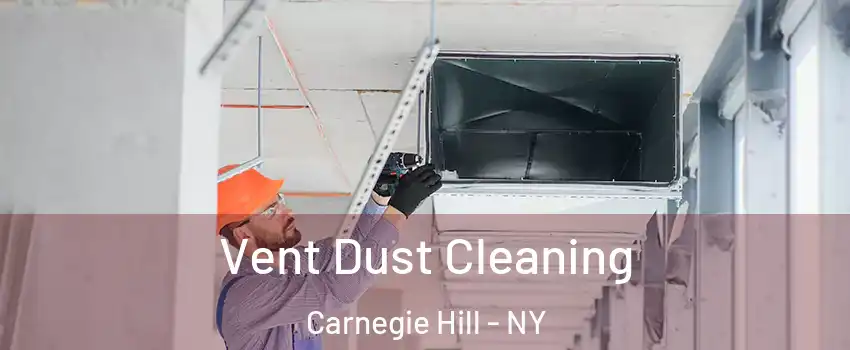 Vent Dust Cleaning Carnegie Hill - NY