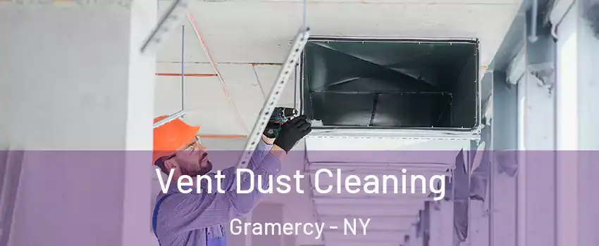 Vent Dust Cleaning Gramercy - NY