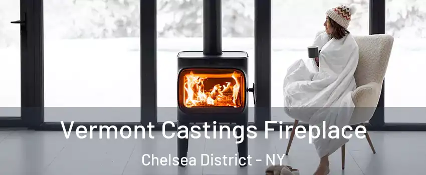 Vermont Castings Fireplace Chelsea District - NY