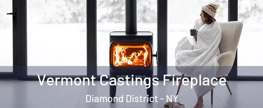 Vermont Castings Fireplace Diamond District - NY