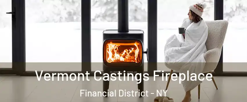 Vermont Castings Fireplace Financial District - NY