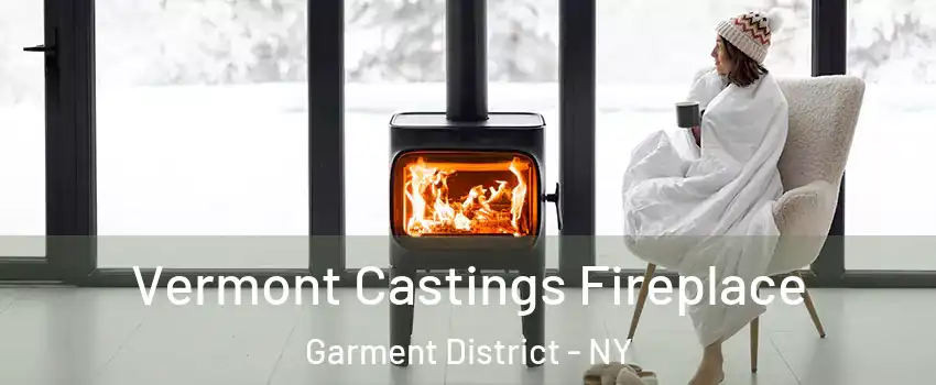 Vermont Castings Fireplace Garment District - NY