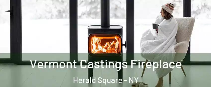 Vermont Castings Fireplace Herald Square - NY