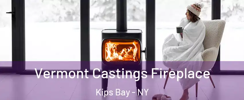 Vermont Castings Fireplace Kips Bay - NY