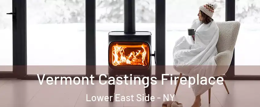 Vermont Castings Fireplace Lower East Side - NY