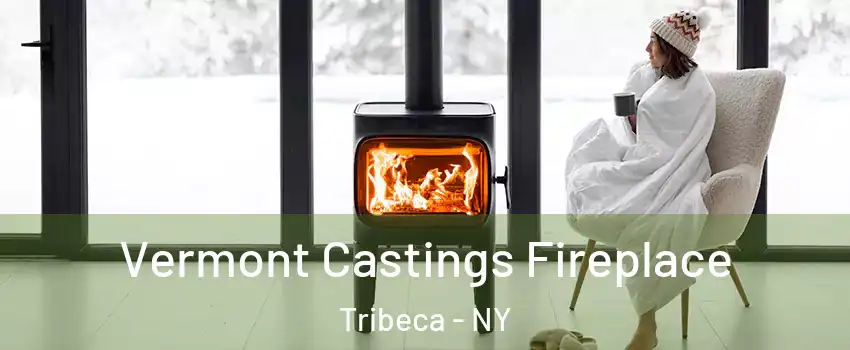 Vermont Castings Fireplace Tribeca - NY