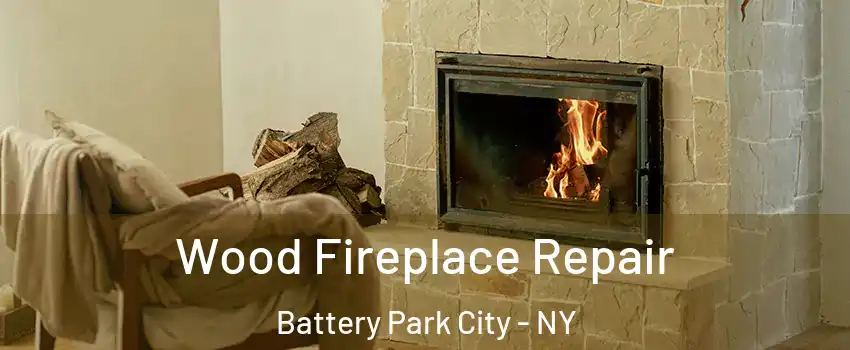 Wood Fireplace Repair Battery Park City - NY