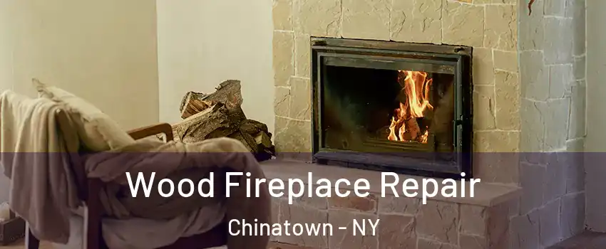 Wood Fireplace Repair Chinatown - NY