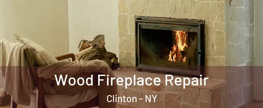 Wood Fireplace Repair Clinton - NY