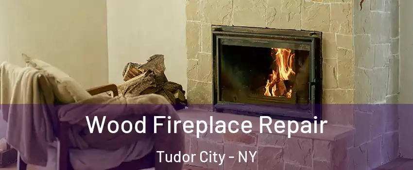 Wood Fireplace Repair Tudor City - NY