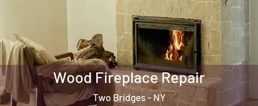 Wood Fireplace Repair Two Bridges - NY