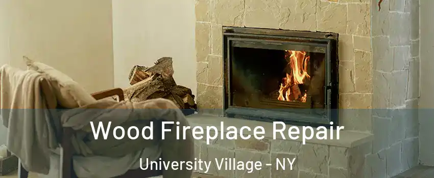 Wood Fireplace Repair University Village - NY