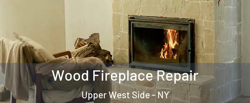 Wood Fireplace Repair Upper West Side - NY