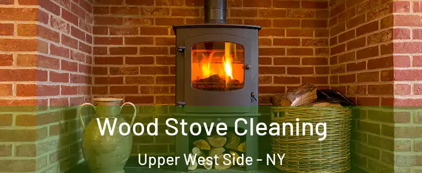 Wood Stove Cleaning Upper West Side - NY