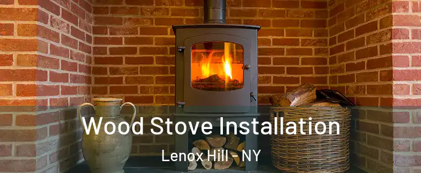 Wood Stove Installation Lenox Hill - NY