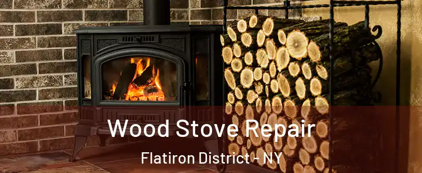 Wood Stove Repair Flatiron District - NY