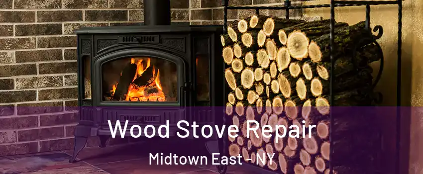 Wood Stove Repair Midtown East - NY