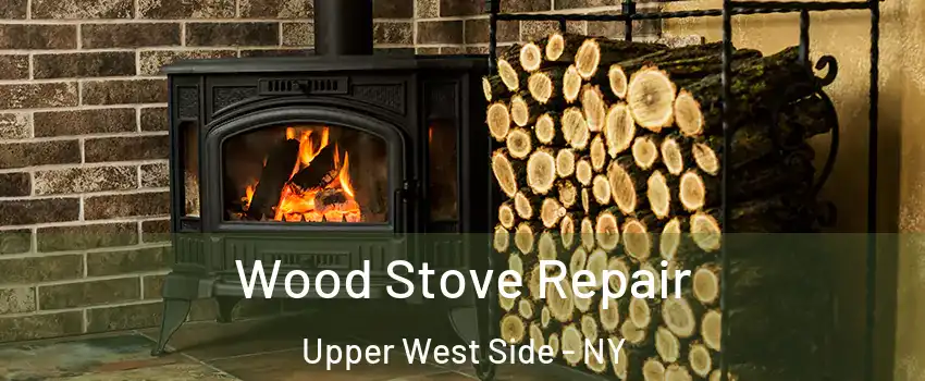 Wood Stove Repair Upper West Side - NY